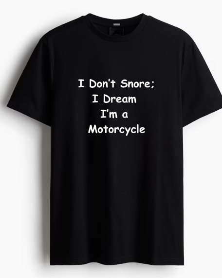 Tricou I Don’t Snore; I Dream I’m a Motorcycle